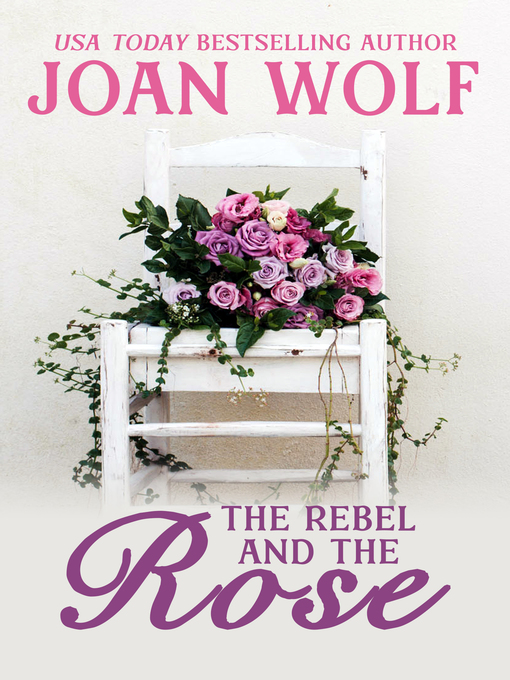 Title details for The Rebel and the Rose by Joan Wolf - Available